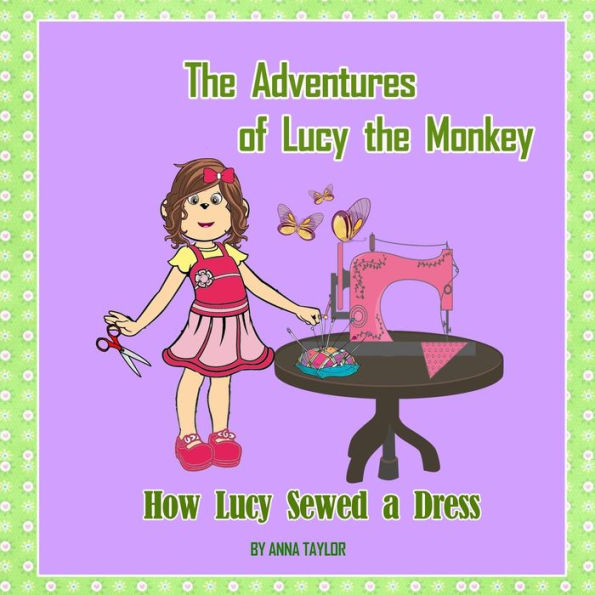 How Lucy Sewed A Dress.The Adventures Of Lucy The Monkey: Children's Book About Funny Lucy The Monkey And Her Friends, Book For Kids (Volume 2)