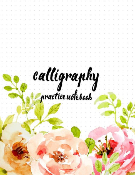Calligraphy Practice Notebook : Hand Lettering: Calligraphy Workbook :Watercolor Flower Pink: (Training, Exercises And Practice:Lettering Calligraphy. Calligraphy Book)