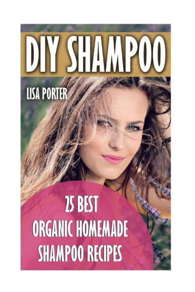 Diy Shampoo: 25 Best Organic Homemade Shampoo Recipes
