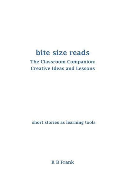 Bite Size Reads: The Classroom Companion: Creative Ideas & Lessons (Volume 1)