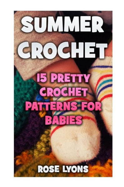 Summer Crochet: 15 Pretty Crochet Patterns For Babies