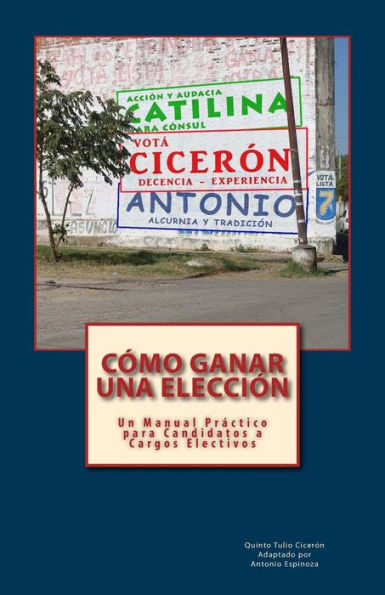 Cómo Ganar Una Elección: Un Manual Práctico Para Candidatos A Cargos Electivos (Spanish Edition)