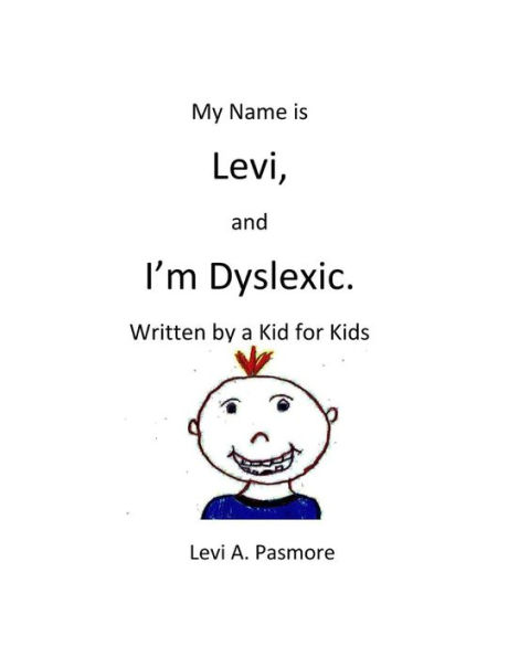 My Name Is Levi, And I'M Dyslexic: Written By A Kid For Kids