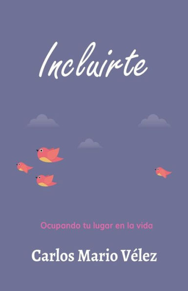 Incluirte: Ocupando Tu Lugar En La Vida (Spanish Edition)