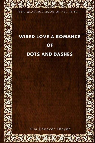 Wired Love: A Romance Of Dots And Dashes - 9781547006847