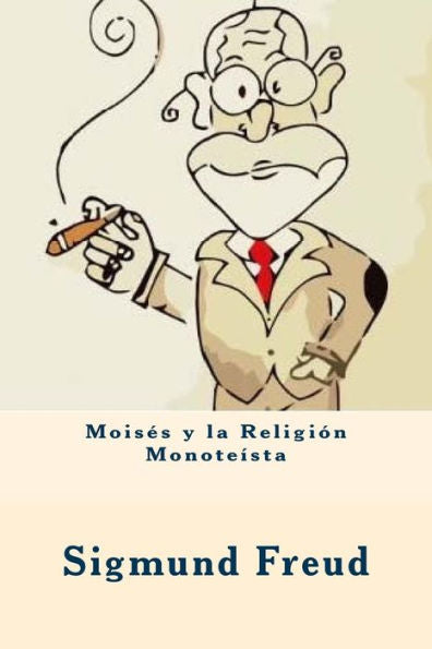 Moisés Y La Religión Monoteísta (Spanish Edition) - 9781547008681