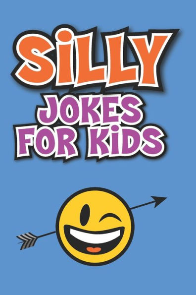 Silly Jokes For Kids: Laugh Out Loud Jokes For Kids (Funny Kids Jokes)