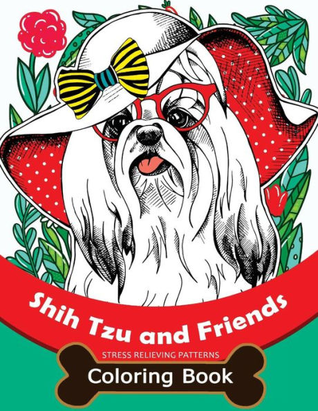 Shih Tzu And Friends Coloring Book: Stress Relieving Patterns Coloring Book For Girls