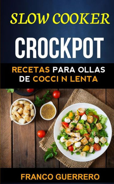 Crockpot: Recetas Para Ollas De Cocción Lenta (Slow Cooker) (Spanish Edition)