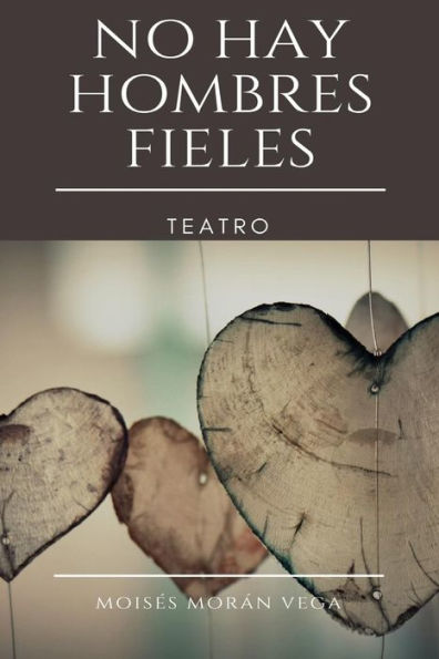 No Hay Hombres Fieles: Teatro (Spanish Edition)