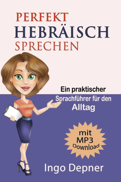 Perfekt HebrAisch Sprechen (Mit Mp3 Audio-Datei): Ein Praktischer Sprachfuhrer Fur Den Alltag (HebrAisch Lernen) (German Edition)