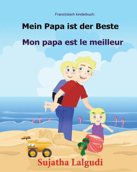 Franzosisch Kinderbuch: Mein Papa Ist Der Beste: Kinderbuch Deutsch-Franzosisch (Zweisprachig/Bilingual), Bilingual Franzosisch Deutsch, Papa Buch, ... Franzosisch Deutsch) (German Edition)