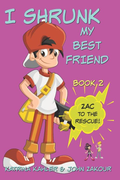 I Shrunk My Best Friend! - Book 2 - Zac To The Rescue!: Books For Girls Ages 9-12