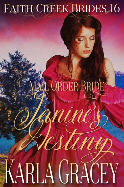 Mail Order Bride - Janine's Destiny: Clean And Wholesome Historical Western Cowboy Inspirational Romance (Faith Creek Brides) (Volume 16)