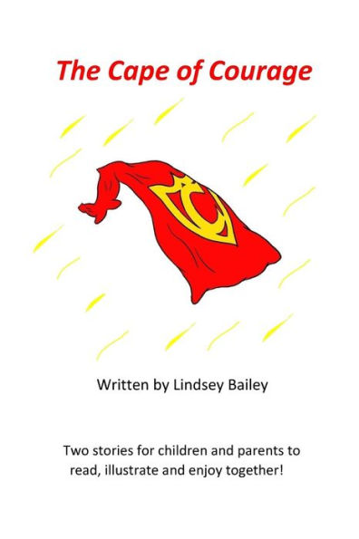 The Cape Of Courage: Welcome To This Children's Picture Book With Just One Problem... There Are No Pictures And That's Where You Come In! With Two ... For Your Illustrations To Bring It To Life!