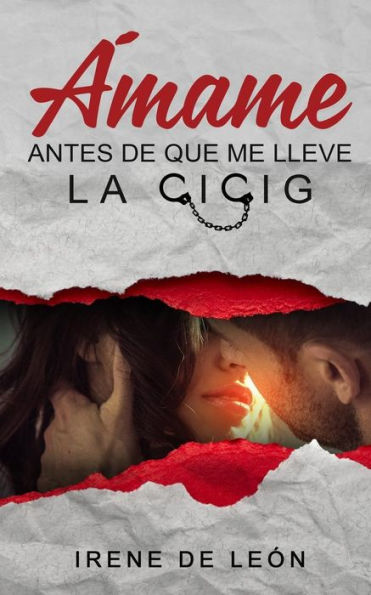 Ámame Antes De Que Me Lleve La Cicig (Spanish Edition)