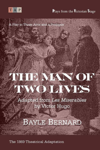 The Man Of Two Lives: A Play In Three Acts: Adapted From ?Les Miserables? (Plays From The Victorian Stage)