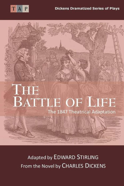 The Battle Of Life: The 1847 Theatrical Adaptation (Dickens Dramatized Series Of Plays)
