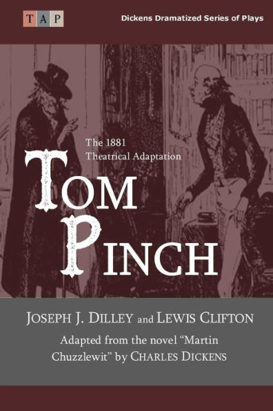 Tom Pinch: From The Novel Martin Chuzzlewit: The 1881 Theatrical Adaptation (Dickens Dramatized Series Of Plays)