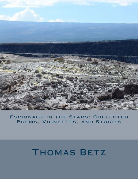Espionage In The Stars: Collected Poems, Vignettes, And Stories