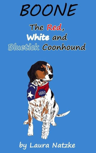Boone: The Red, White And Bluetick Coonhound: Boone: The Red, White And Bluetick Coonhound (Boone Dog Adventure Series) (Volume 1)