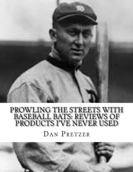 Prowling The Streets With Baseball Bats: Reviews Of Products I'Ve Never Used