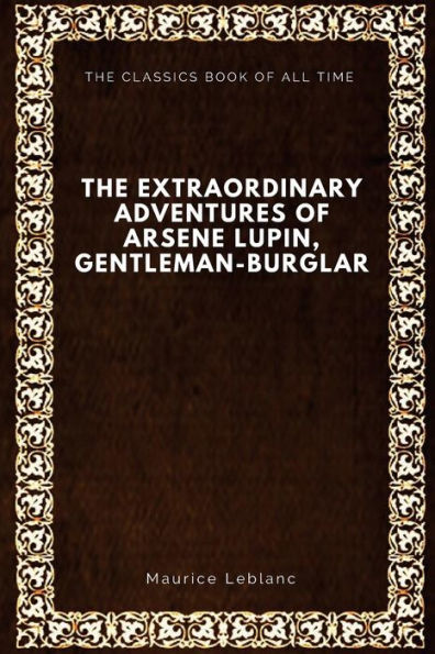 The Extraordinary Adventures Of Arsene Lupin, Gentleman-Burglar - 9781547064687