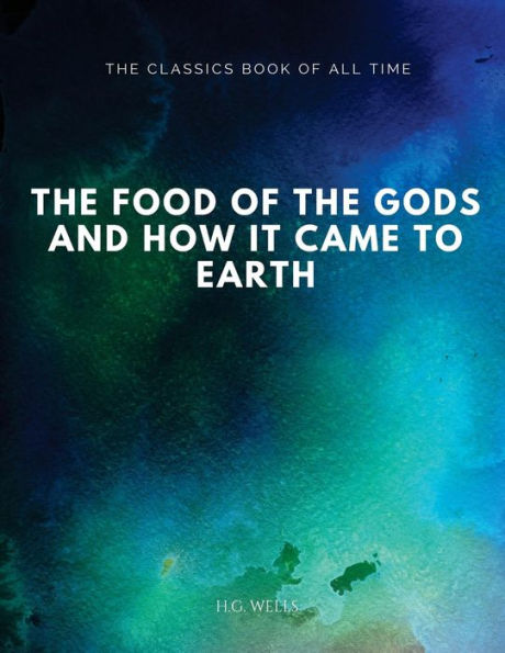 The Food Of The Gods: And How It Came To Earth - 9781547065004