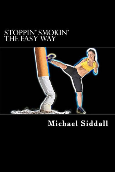 Stoppin' Smokin': Taking Your Life Back The Easy Way
