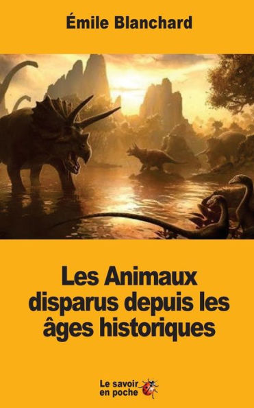 Les Animaux Disparus Depuis Les Ages Historiques (French Edition)
