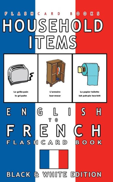 Household Items - English To French Flash Card Book: Black And White Edition - French For Kids (French Bilingual Flashcards)