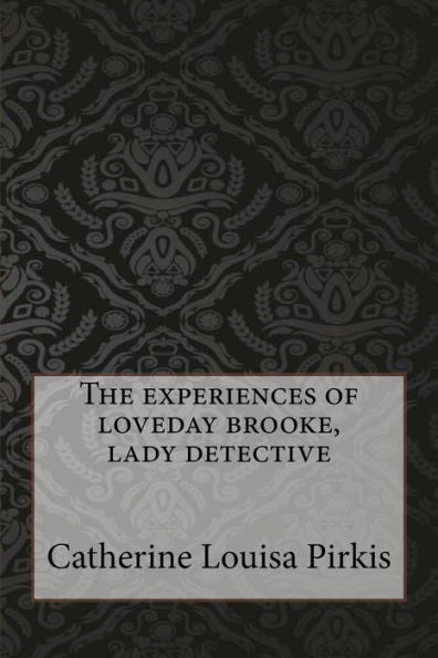 The Experiences Of Loveday Brooke, Lady Detective - 9781547095391