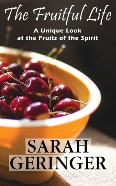 The Fruitful Life: A Unique Look At The Fruits Of The Spirit - 9781547096572
