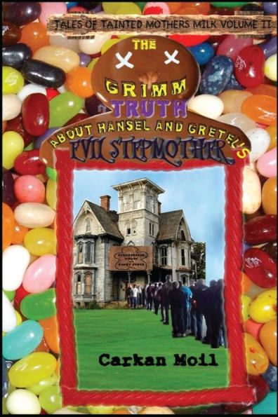 The Grimm Truth: About Hansel And Gretel's Evil Stepmother (Tales Of Tainted Mothers Milk)