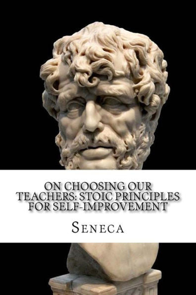 On Choosing Our Teachers: Stoic Principles For Self-Improvement