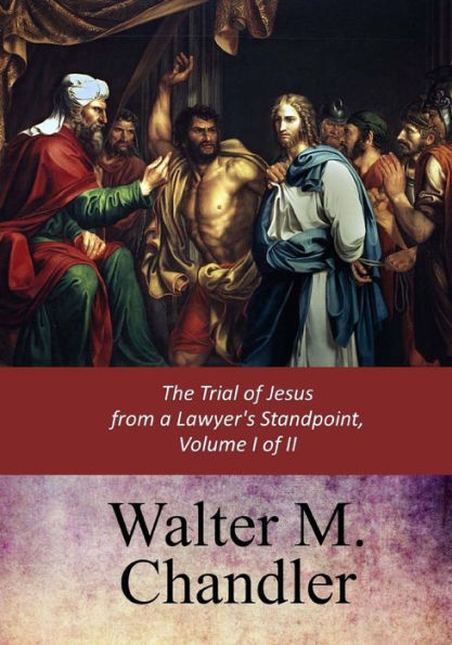 The Trial Of Jesus From A Lawyer's Standpoint, Vol. I (Of Ii)