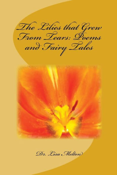 The Lilies That Grew From Tears: Poems And Fairy Tales