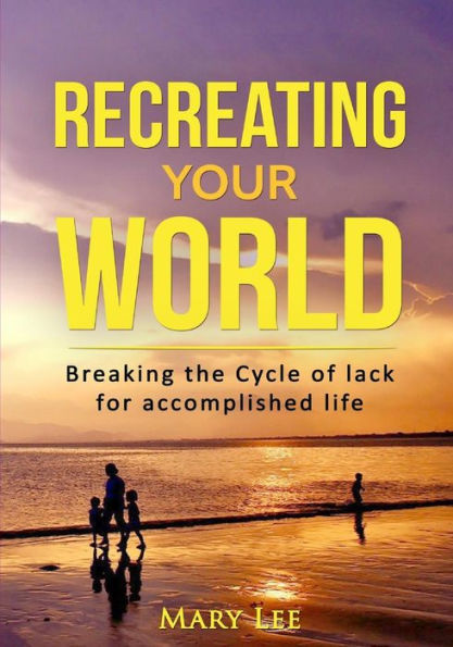 Recreate Your World: Breaking The Cycle Of Lack