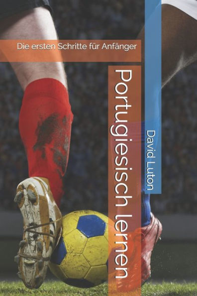 Portugiesisch Lernen: Die Ersten Schritte Fur AnfAnger (German Edition)