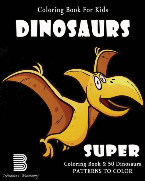 Coloring Book For Kids : Dinosaurs: Super Coloring Book