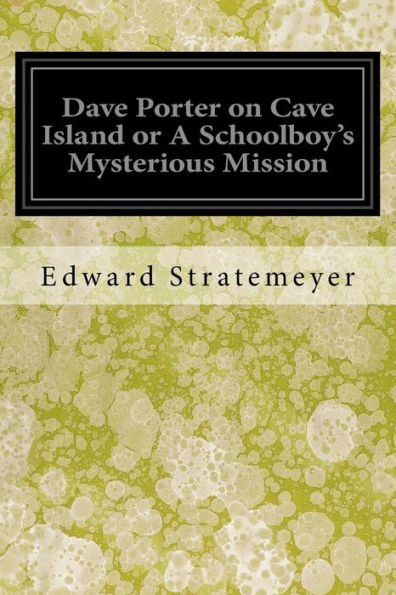 Dave Porter On Cave Island Or A Schoolboy's Mysterious Mission