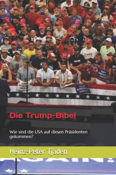 Die Trump-Bibel: Wie Sind Die Usa Auf Diesen PrAsidenten Gekommen? (German Edition)