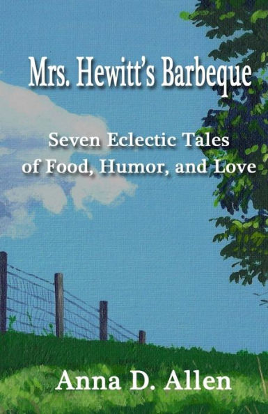 Mrs. Hewitt's Barbeque: Seven Eclectic Tales Of Food, Humor, And Love