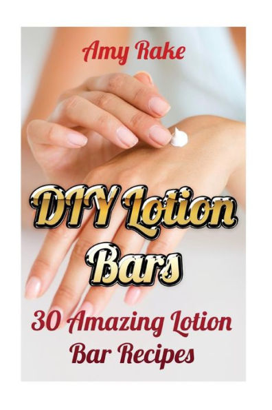 Diy Lotion Bars: 30 Amazing Lotion Bar Recipes