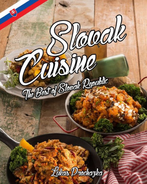 Slovak Cuisine: The Best Of Slovak Republic