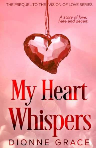 My Heart Whispers: The Prequel (The Vision Of Love Series)