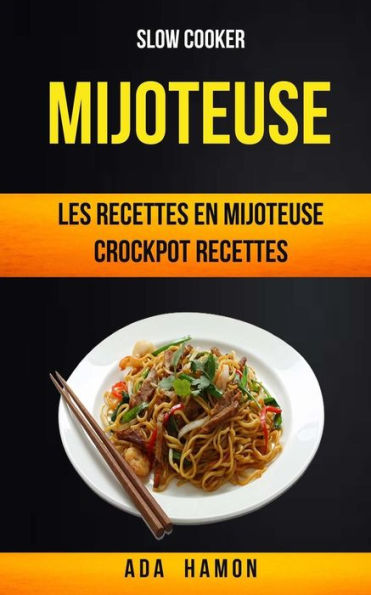 Slow Cooker: Mijoteuse :Les Recettes En Mijoteuse (Crockpot Recettes) (French Edition)