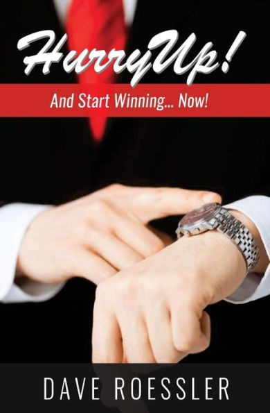 Hurry Up!: And Start Winning Now!