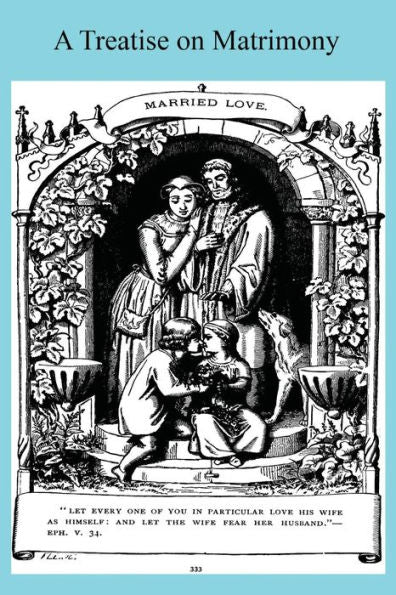 A Treatise On Matrimony: According To The Doctrine And Discipline Of The Catholic Church