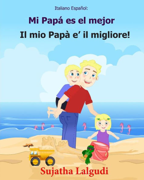 Italiano Espanol: Mi Papa Es El Mejor: Libro Infantil Ilustrado Espanol-Italiano (Edición Bilingue), Textos Paralelos, Libro Para Ninos, Libro ... Italiano Espanol) (Spanish Edition)